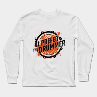 I prefer the drummer. Long Sleeve T-Shirt